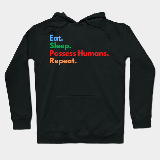 Eat. Sleep. Possess Humans. Repeat. Hoodie by Eat Sleep Repeat